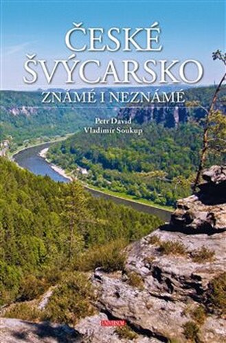 České Švýcarsko známé i neznámé - Petr David, Vladimír Soukup