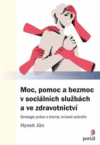 Moc, pomoc a bezmoc v sociálních službách a ve zdravotnictví - Hynek Jůn