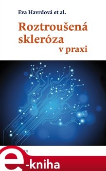 Roztroušená skleróza v praxi - Eva Havrdová, kol.