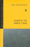 Neúplný čas mokré trávy - Inka Machulková