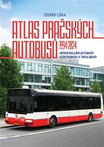 Atlas pražských autobusů 1994–2024 - Zdeněk Liška