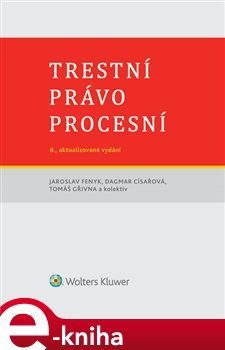 Trestní právo procesní - Jaroslav Fenyk, Dagmar Císařová, Tomáš Gřivna