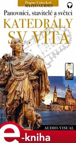 Svatovítská katedrála - králové, stavitelé a světci