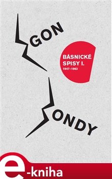 Básnické spisy I.- 1947-1963 - Egon Bondy