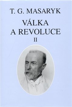 Válka a revoluce II. - Tomáš Garrigue Masaryk