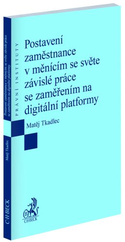 Postavení zaměstnance v měnícím se světě závislé práce se zaměřením na digitální platformy