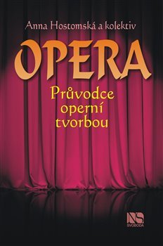 Opera - průvodce operní tvorbou - kol., Anna Hostomská