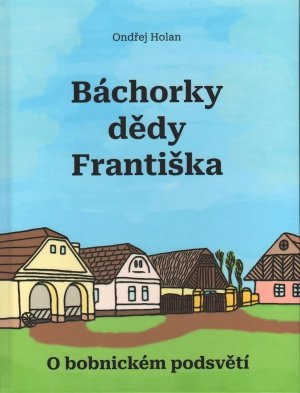 Báchorky dědy Františka aneb O bobnickém podsvětí