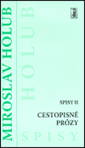 Cestopisné prózy (Spisy II) - Miroslav Holub