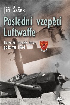 Poslední vzepětí Luftwaffe - Jiří Šašek