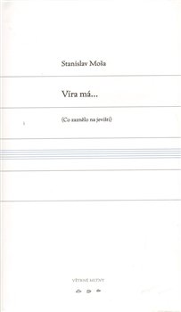 Víra má... - Stanislav Moša