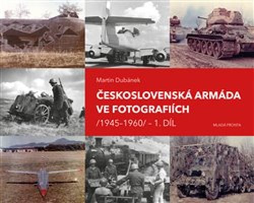 Československá armáda ve fotografiích 1945–1960 1. díl