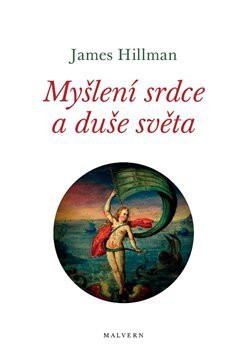 Myšlení srdce a duše světa - James Hillman