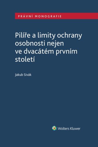 Pilíře a limity ochrany osobnosti nejen ve dvacátém prvním století