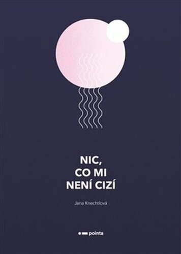 Nic, co mi není cizí - Jana Knechtlová