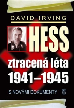 Hess, ztracená léta 1941-1945 - David Irving