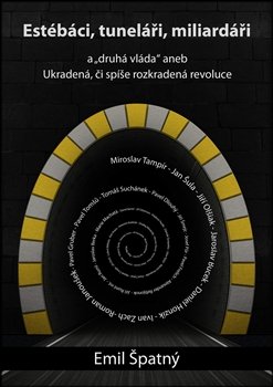 Estébáci, tuneláři, miliardáři a...&quot;druhá&quot; vláda aneb - Emil Špatný