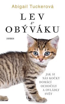 Lev v obýváku: Jak si nás domácí kočky.. - Abigail Tuckerová