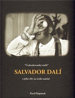 Československý malíř Salvador Dalí a jeho vliv na české umění - Pavel Štěpánek