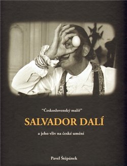 Československý malíř Salvador Dalí a jeho vliv na české umění - Pavel Štěpánek