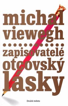 Zapisovatelé otcovský lásky - Michal Viewegh