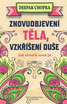 Znovuobjevení těla, vzkříšení duše - Deepak Chopra