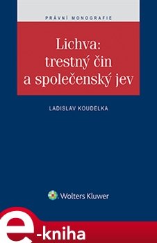 Lichva: trestný čin a společenský jev - Ladislav Koudelka Lichva: trestný čin a společenský jev - Ladislav Koudelka