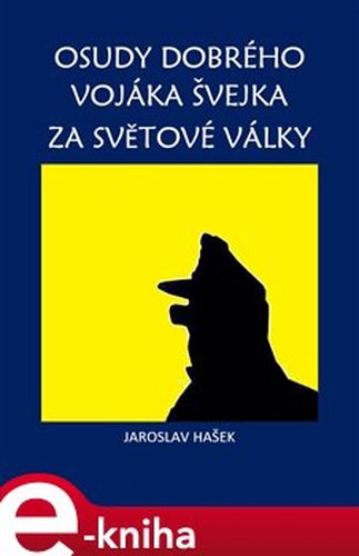 Osudy dobrého vojáka Švejka za světové války - Jaroslav Hašek