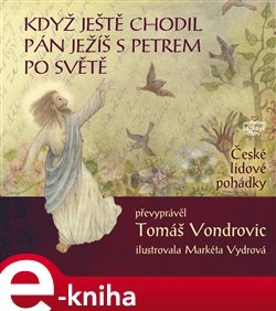 Když ještě chodil Pán Ježíš s Petrem po světě - Tomáš Vondrovic