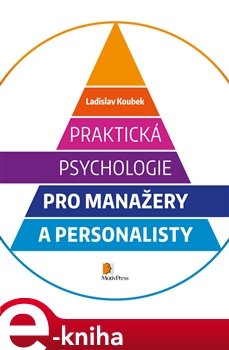 Praktická psychologie pro manažery a personalisty - Ladislav Koubek