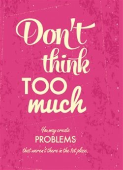 Zápisník - Don&apos;t think too much