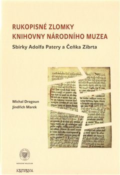 Rukopisné zlomky Knihovny Národního muzea - Sbírky Adolfa Patery a Čeňka Zíbrta - Jindřich Marek, Michal Dragoun