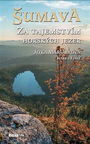 Šumava - Za tajemstvím horských jezer - Lenka Maršálková, Karel Fořt