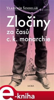 Zločiny za časů c. k. monarchie - Vladimír Šindelář