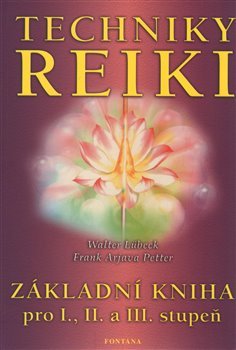 Techniky reiki - Základní kniha pro I., II. a III. stupeň - Walter Lübeck, Petter Frank Arjava