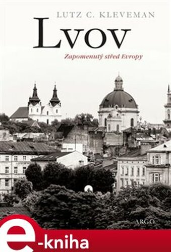 Lvov: zapomenutý střed Evropy - Lutz C. Kleveman
