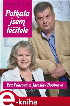 Potkala jsem léčitele - Eva Pilarová, Jaroslav Doubrava
