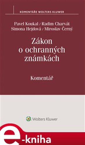 Zákon o ochranných známkách (č. 441/2003 Sb.). Komentář - Radim Charvát, Pavel Koukal, Simona Hejdová, Miroslav Černý