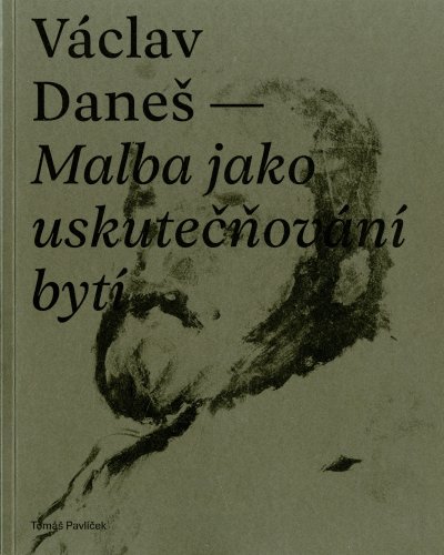Václav Daneš - Malba jako uskutečňování bytí