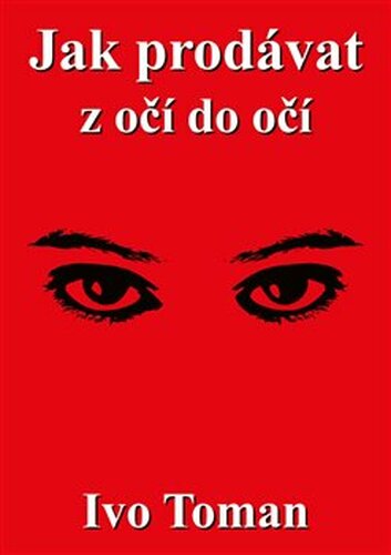 Jak prodávat z očí do očí - Ivo Toman