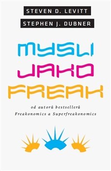 Mysli jako freak - Steven D. Levitt, Stephen J. Dubner