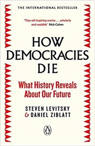 How Democracies Die - Steven Levitsky, Daniel Ziblatt