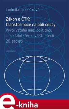 Zákon o ČTK: Transformace na půli cesty - Ludmila Trunečková