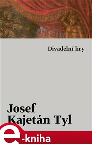 Divadelní hry - Josef Kajetán Tyl