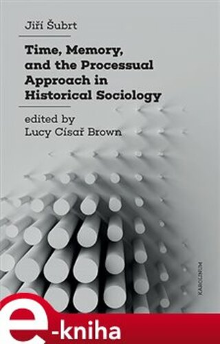 Time, Memory, and the Processual Approach in Historical Sociology