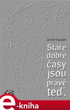 Staré dobré časy jsou právě teď - Jaromír Matoušek