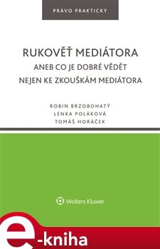 Rukověť mediátora aneb Co je dobré vědět nejen ke zkouškám mediátora - Robin Brzobohatý, Lenka Poláková, Tomáš Horáček