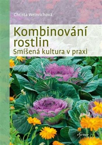 Kombinování rostlin - Smíšená kultura v praxi - Christina Weinrichová