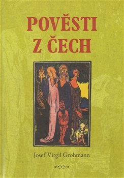 Pověsti z Čech - Josef Virgil Grohman