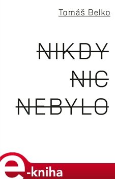 Nikdy nic nebylo - Tomáš Belko